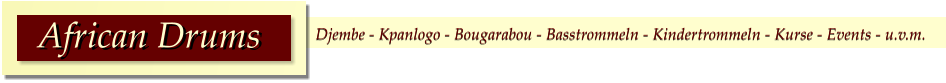 Djembe - Kpanlogo - Bougarabou - Basstrommeln - Kindertrommeln - Kurse - Events - u.v.m. African Drums